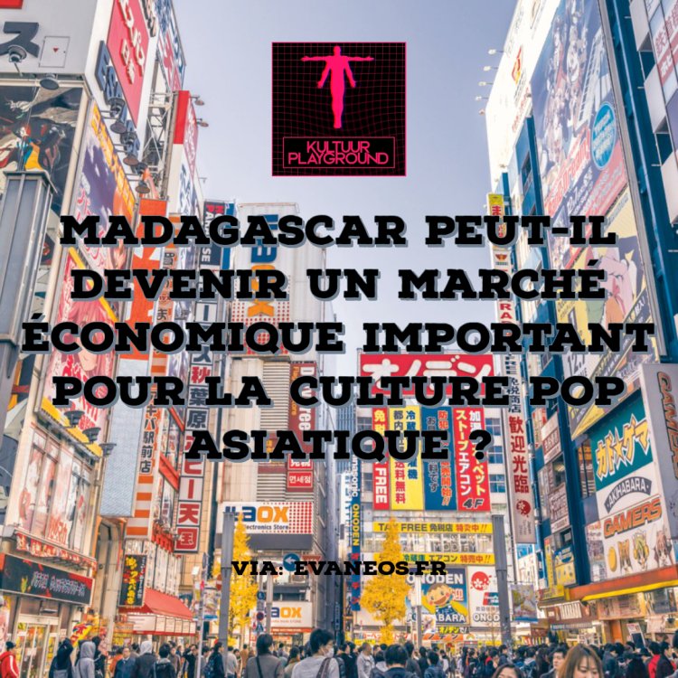 Madagascar peut-il devenir un marché économique important pour la culture pop asiatique ?