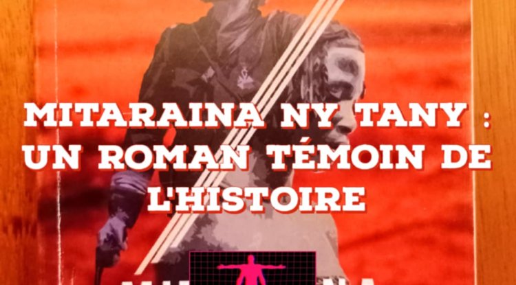 Mitaraina ny tany: un roman témoin de l'histoire.