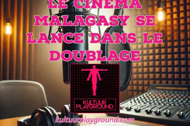 Le cinéma Malagasy se lance dans le doublage