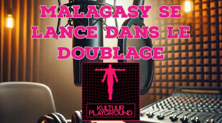 Le cinéma Malagasy se lance dans le doublage