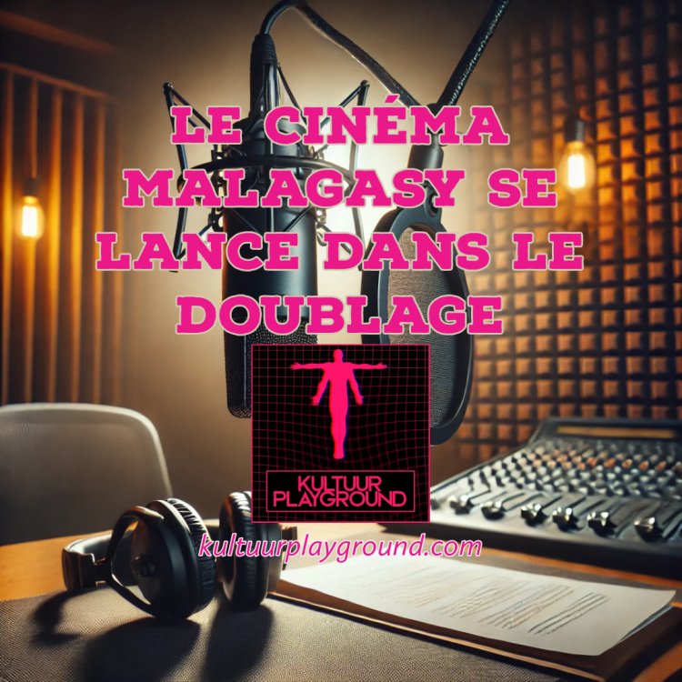 Le cinéma Malagasy se lance dans le doublage